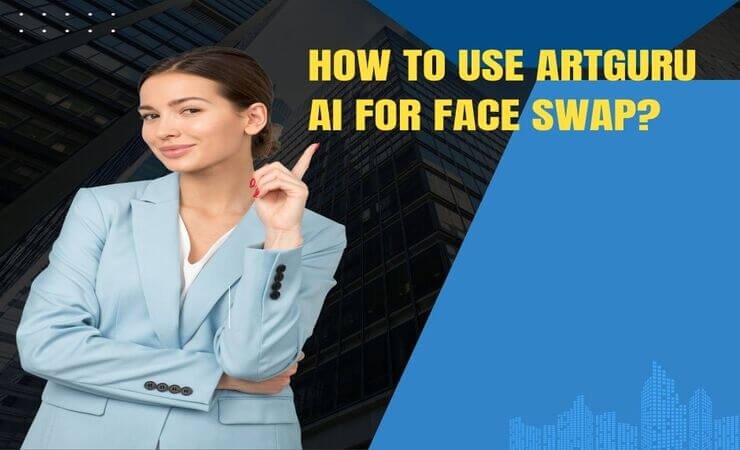 How To Use Artguru AI For Face Swap