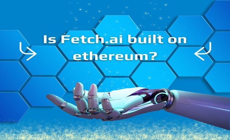 Is Fetch.Ai Built On Ethereum