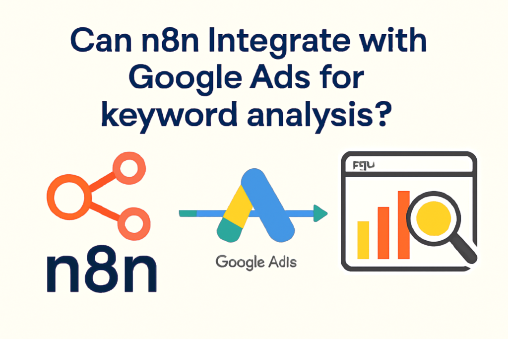 n8n Integrate with Google Ads for Keyword Analysis