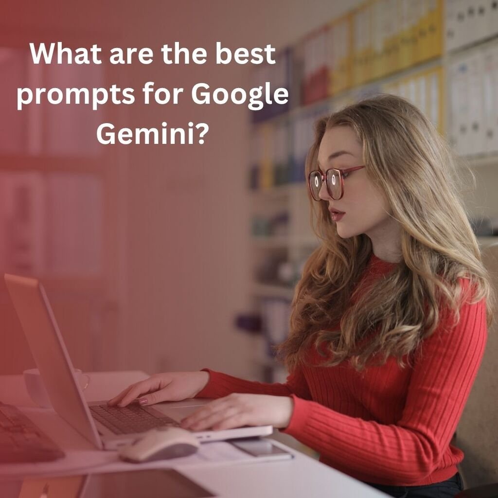 What are the best prompts for Google Gemini